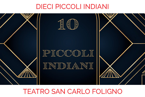 Dieci Piccoli Indiani - Teatro San Carlo - Foligno - biglietti