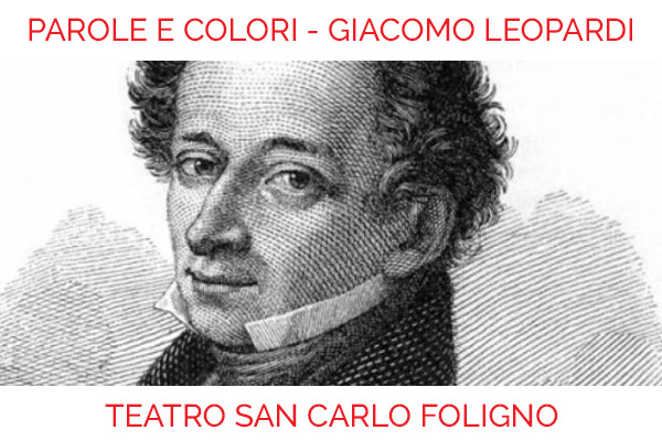 Parole e colori - Giacomo Leopardi - Teatro San Carlo - Foligno - Biglietti