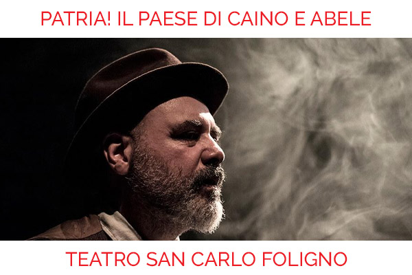 Patria! Il Paese di Caino e Abele - Teatro San Carlo - Foligno - Biglietti