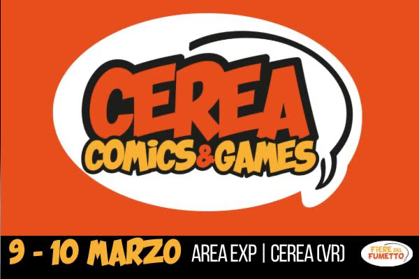Biglietti - Cerea Comics&Games - Area Exp - Cerea (VR) - Via G.Oberdan 10