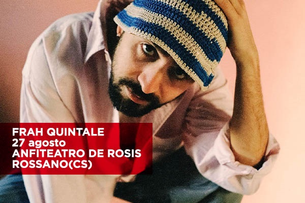 FRAH QUINTALE - SUMMER TOUR 2022 - Anfiteatro De Rosis - Rossano - Biglietti
