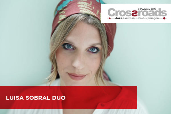 Luisa Sobral Duo Sala Del Carmine - Massa Lombarda - Crossroads 2024 - BIglietti