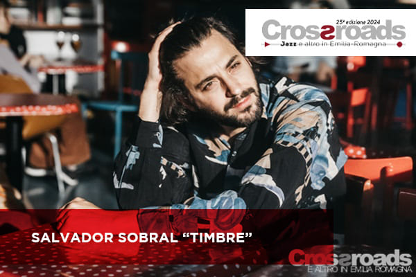 Salvador Sobral - Sala Del Carmine - Massa Lombarda - Crossroads 2024 - BIglietti