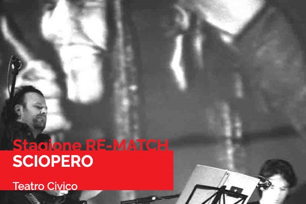 SCIOPERO - Yo Yo Mundi - Stagione RE-MATCH - Teatro Civico - Gavi - Biglietti