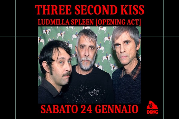 Biglietti - Three Second Kiss - Circolo Dong - Macerata (MC) - Piazzale Mercurio 35