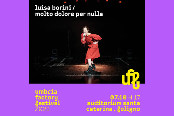 Biglietti - Umbria Factory Festival - Luisa Borini - Auditorium Santa Caterina