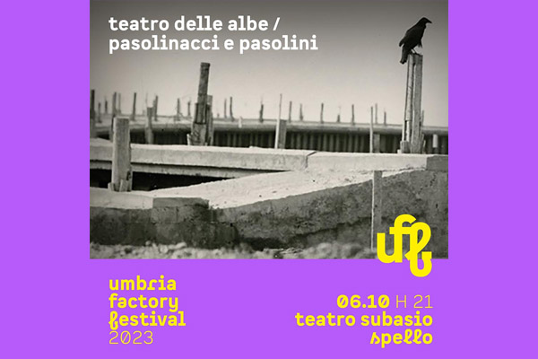 Biglietti - Umbria Factory Festival - Pasolinacci e Pasolini - Teatro Subasio - Spello
