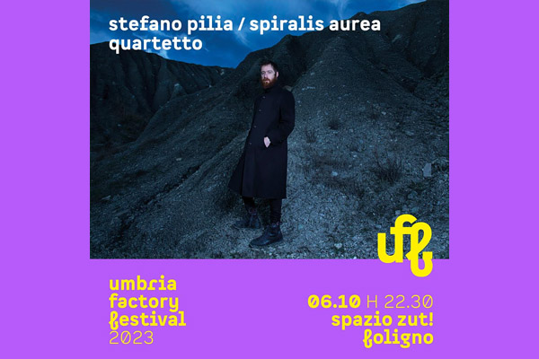 Biglietti - Umbria Factory Festival - Stefano Pilia - Spazio ZUT - Foligno (PG)