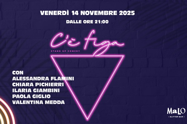 C'è Figa Stand Up - Malo Glitter Bar - Pigneto - Roma - Biglietti