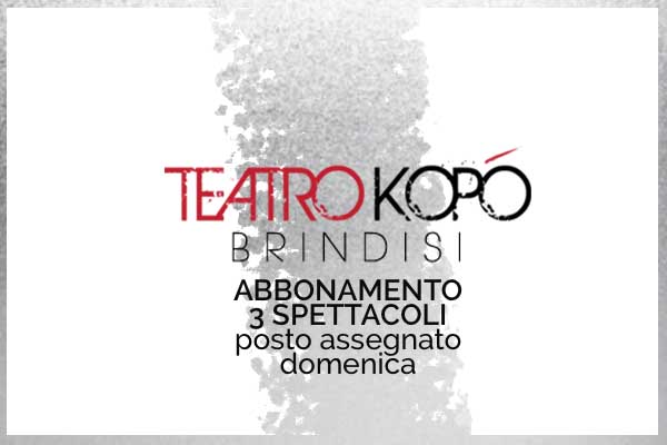 Abbonamento Silver- Teatro Kopo' Brindisi