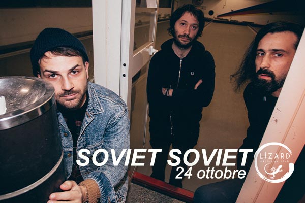 Biglietti - Soviet Soviet - Lizard Club - Caserta (CE) - SS7 Appia 12