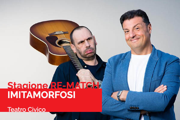 Biglietti - Imitamorfosi - Re-Match - Teatro Civico Gavi (AL) 