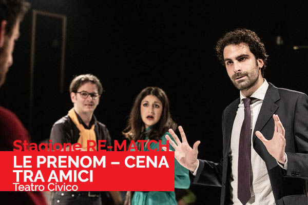 Biglietti - Le Prenom - Re-Match - Teatro Civico Gavi (AL)