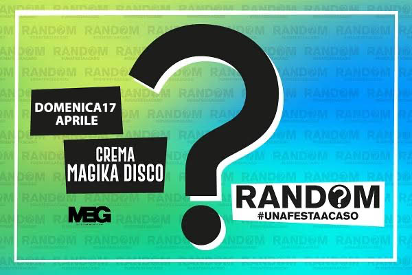 Random - Una festa a caso - Magika Disco Club - Bagnolo Cremasco - Biglietti