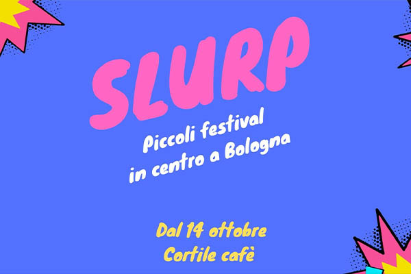 Biglietti - Slurp - Cortile Cafè - Bologna (BO)
