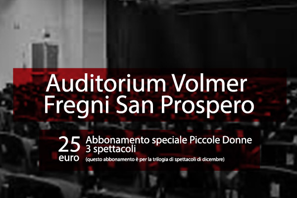  Abbonamento - Piccole donne - Auditorium Volmer Fregni - San Prospero (MO)