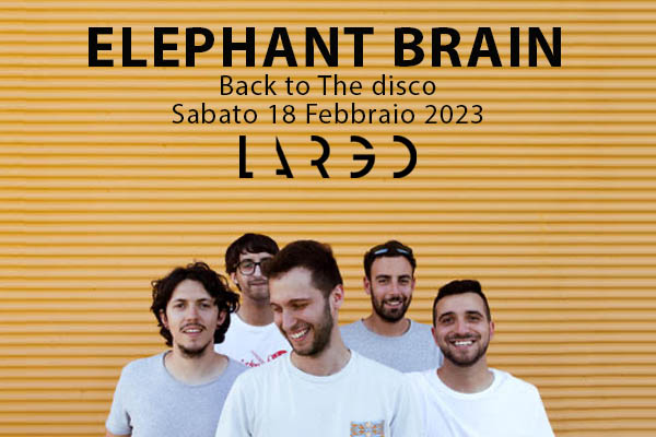 Elephant Brain - Largo Venue - Roma - Biglietti