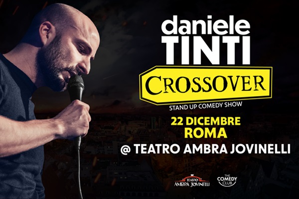 Daniele Tinti - Crossover -Teatro Ambra Jovinelli - Roma - Biglietti