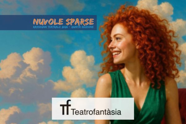 NUVOLE SPARSE Rassegna Teatrale - V Edizione - Teatro Fantasia
