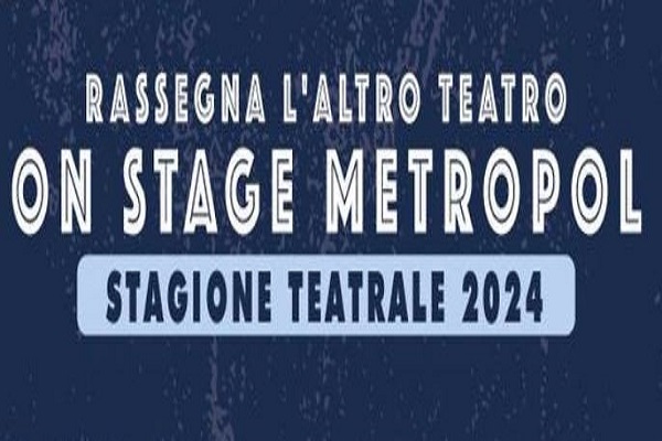 On Stage Metropol - Stagione Teatrale 2024