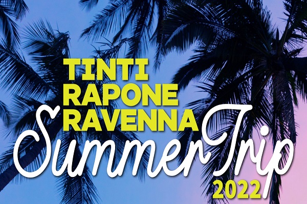 TINTI RAPONE RAVENNA Summer Trip 2022